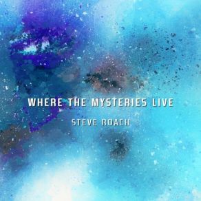 Download track Where The Mysteries Sleep Steve Roach