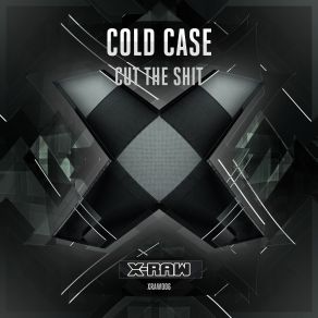 Download track Cut The Shit (Original Mix) Cold Case