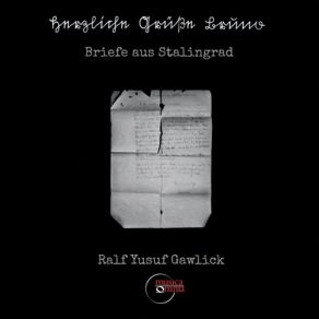 Download track Herzliche Grüße Bruno, Op. 21 (Briefe Aus Stalingrad) Bruno Gawlick. Der Vorletzte, Handgeschriebene Brief Georg Gadker