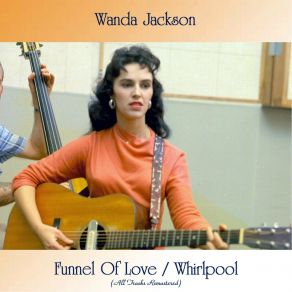 Download track Funnel Of Love (Remastered 2016) Wanda Jackson