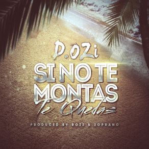 Download track Si No Te Montas Te Quedas D. OZi