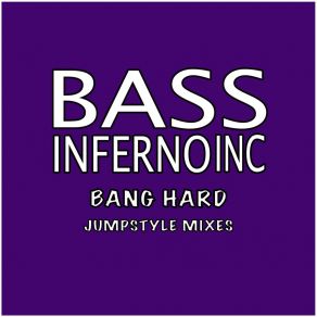 Download track Bang Hard (Jumpsstyle Edit) Bass Inferno Inc.