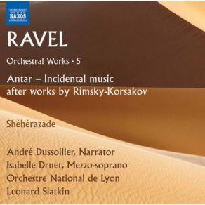 Download track Antar (After N. Rimsky-Korsakov) Sa Mère, Zébiba... (Narration) -No. 3. Ravel Allegretto - André Dussollier Leonard Slatkin, Isabelle Druet, Lyon National Orchestra, André Dussollier