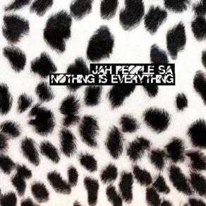 Download track Nothing Is Everything Jah People SA