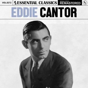 Download track Yes, Yes, My Baby Said Yes, Yes! (2024 Remastered) Eddie Cantor