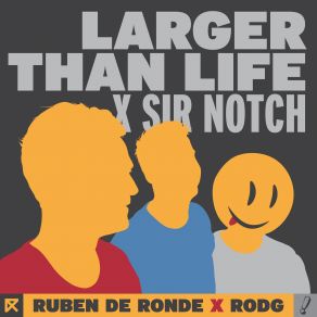 Download track Larger Than Life (Elevven Extended Remix) Ruben De Ronde, SIR NOTCH, Rodg