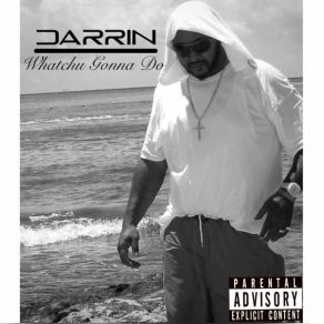 Download track Whatchu Gonna Go Darrin