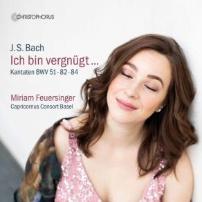 Download track Ich Bin Vergnügt Mit Meinem Glücke, BWV 84 I. Ich Bin Vergnügt Mit Meinem Glücke Miriam Feuersinger, Capricornus Consort Basel