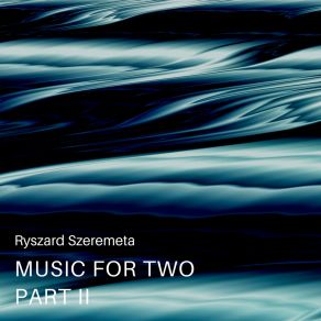 Download track Music For Two, Pt. II (A) Ryszard Szeremeta