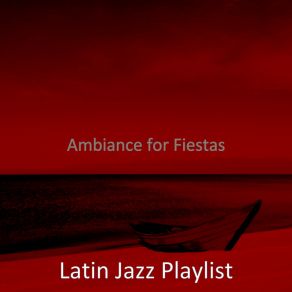 Download track Calm Music For Fiestas Latin Jazz Playlist