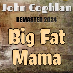 Download track Big Fat Mama (Remaster 2024) John Coghlan