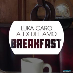 Download track Breakfast (Radio Edit) Alex Del Amo, Luka Caro