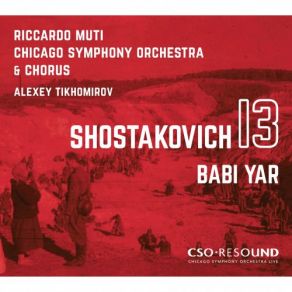 Download track Symphony No. 13 In B-Flat Minor, Op. 113 Babi Yar I. Babi Yar. Adagio (Live) Chicago Symphony Orchestra, Riccardo Muti, Chicago Symphony Chorus, Alexey Tikhomirov