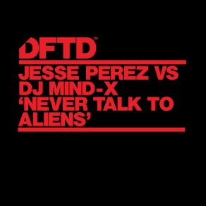 Download track Never Talk To Aliens DJ Mind - X