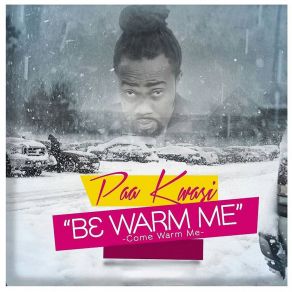 Download track B3 Warm Me (Come Warm Me) Paa Kwasi