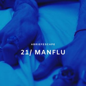 Download track Man Flu ABriefEscape