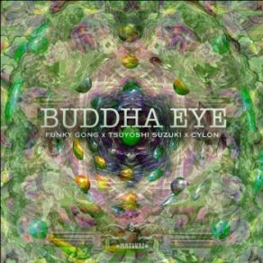 Download track Buddha Eye Tsuyoshi Suzuki, Cylon, Funky Gong