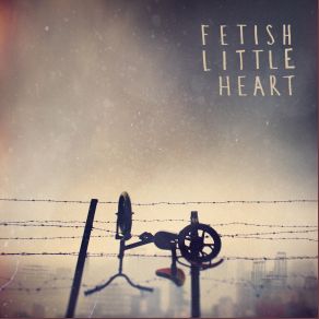 Download track Little Heart Fetish