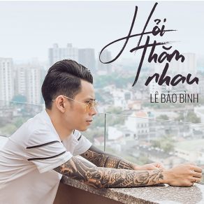 Download track Hoi Tham Nhau Le Bao Binh