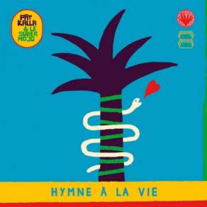 Download track Hymne À La Vie Pat Kalla, Le Super Mojo, Pat Kallam