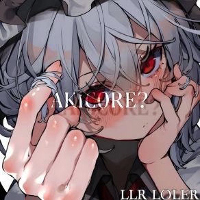 Download track Akicore? LLR LOLER