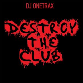 Download track Destroy The Club Dj Onetrax