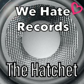 Download track The Hatchet We Hate Records