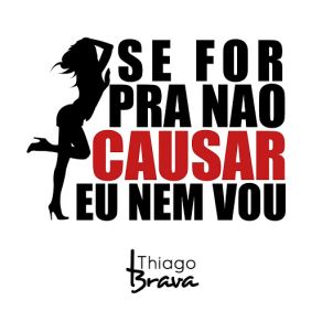 Download track Se For Pra Não Causar Eu Nem Vou Thiago Brava