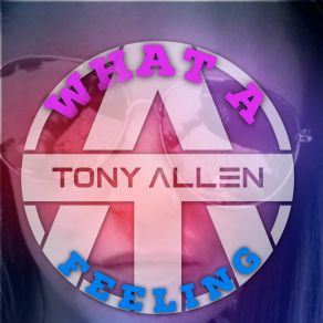 Download track What A Feeling (Extended Mix) Tony Allen