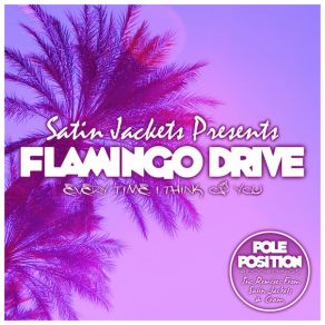 Download track Every Time I Think Of You (CRAM Remix) Satin Jackets, Flamingo DriveCram