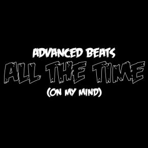 Download track All The Time (On My Mind) Advanced Beats