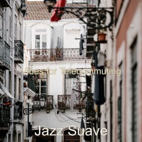 Download track Vibes For Telecommuting Jazz Suave