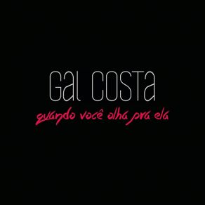 Download track Quando Você Olha Pra Ela Gal Costa