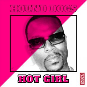 Download track Hot Girl (Lino Di Meglio Remix Radio Edit) Hound Dogs