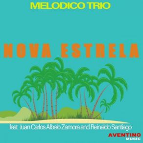 Download track Nova Estrela Reinaldo Santiago, Juan Carlos Albelo Zamora, Melodico Trio