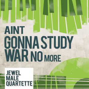 Download track I Ain't Gonna Study War No More Jewel Male Quartette