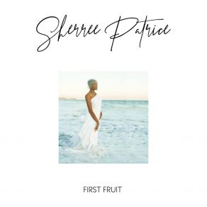 Download track First Fruit Sherree Patrice