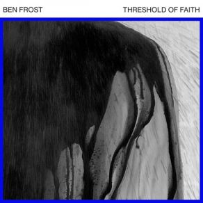 Download track Threshold Of Faith (Your Own Blood) Ben Frost