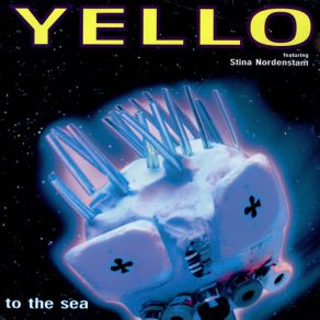 Download track To The Sea (Radio Version - Steve B-Zet's Northen Mix) Yello, Stina Nordenstam