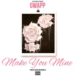 Download track Make You Mine Gwapp