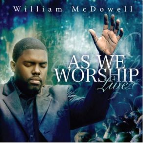 Download track As We Worship William McDowell