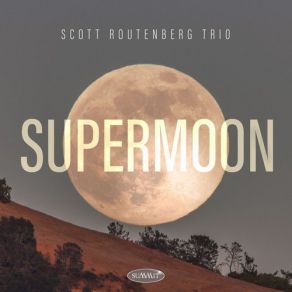 Download track Supermoon Scott Routenberg Trio