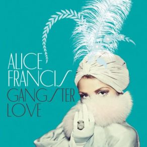 Download track Gangsterlove (Tune Brothers Dubmix) Alice Francis