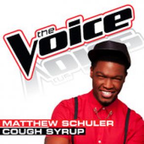 Download track Cough Syrup (The Voice Performance) Matthew Schuler