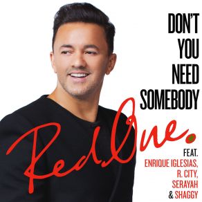 Download track Dont You Need Somebody RedOne, Shaggy, Enrique Iglesias, R. City, Serayah