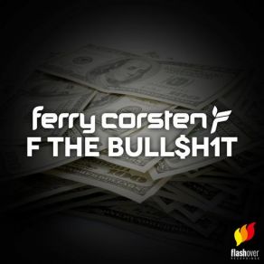 Download track F The Bull$ H1t (Original Mix) Ferry Corsten