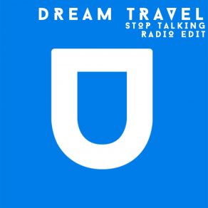 Download track Stop Talking (Radio Edit) Dream Travel