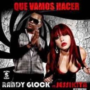 Download track Que Vamos Hacer Randy Glock, Jessikita