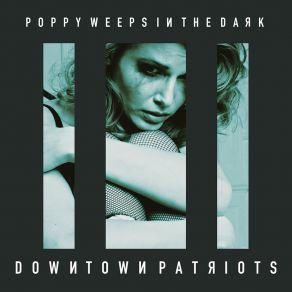 Download track Poppy Weeps In The Dark (Acoustic Version) Downtown Patriots