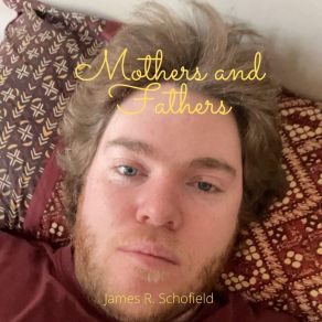 Download track Mothers And Fathers James R. Schofield